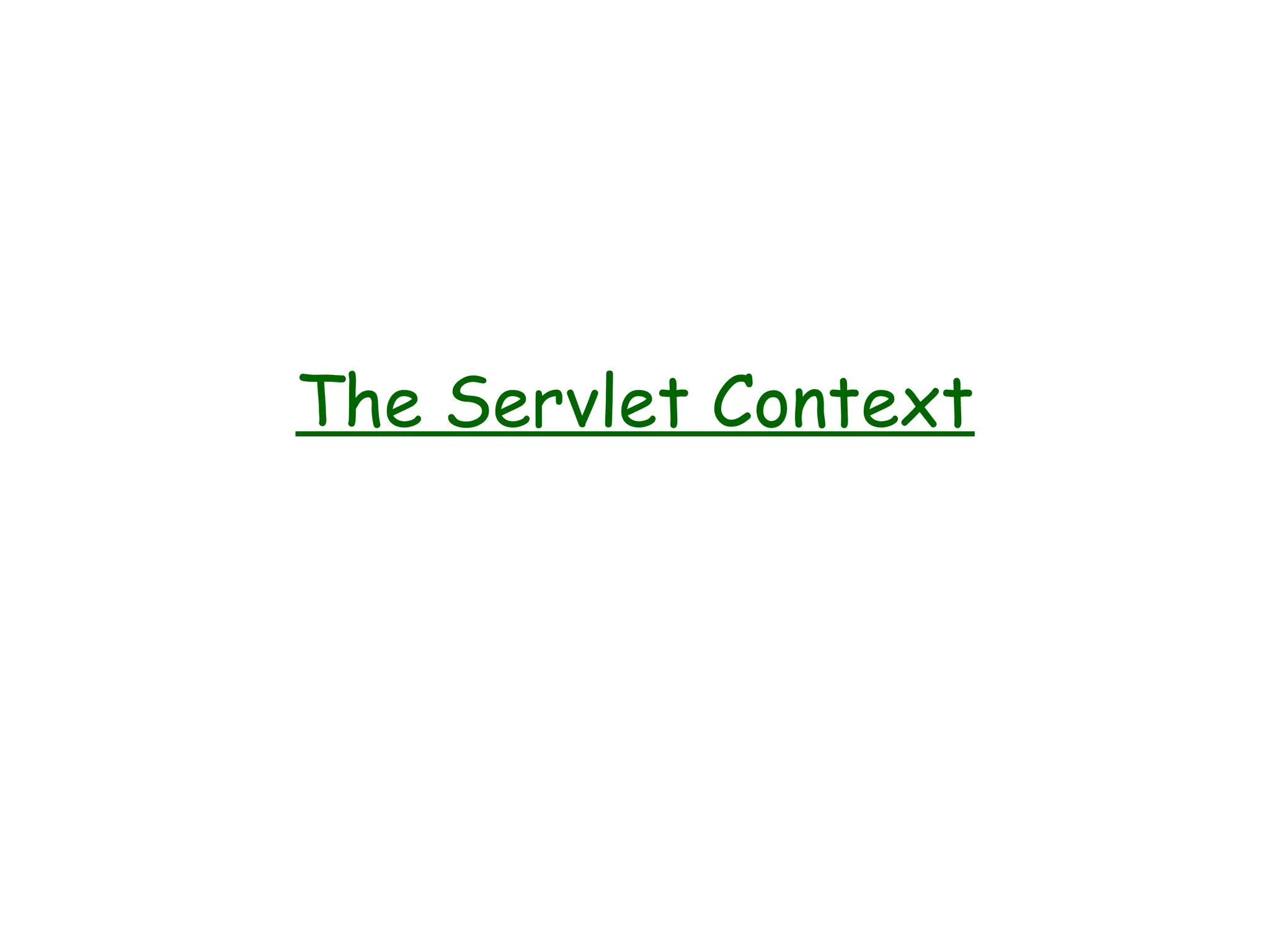 The Servlet Context
 