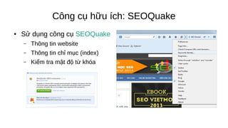 Công cụ hữu ích: SEOQuake
● Sử dụng công cụ SEOQuake
– Thông tin website
– Thông tin chỉ mục (index)
– Kiểm tra mật độ từ khóa
 