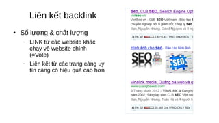 Liên kết backlink
● Số lượng & chất lượng
– LINK từ các website khác
chạy về website chính
(=Vote)
– Liên kết từ các trang càng uy
tín càng có hiệu quả cao hơn
 