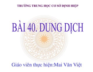 TRƯỜNG TRUNG HỌC CƠ SỞ ĐỊNH HIỆP
Giáo viên thực hiện:Mai Văn Việt
 