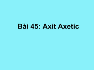 Bài 45: Axit Axetic 
