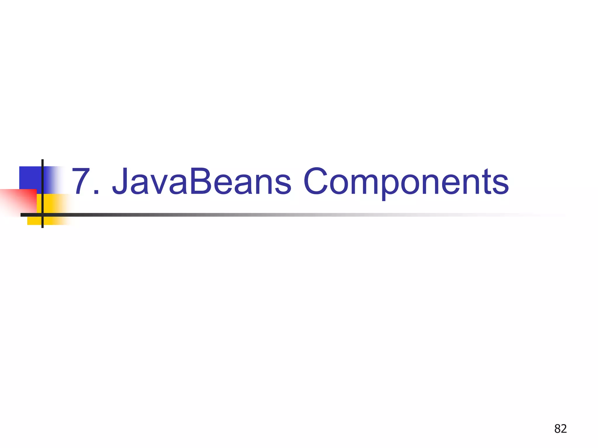 7. JavaBeans Components
82
 