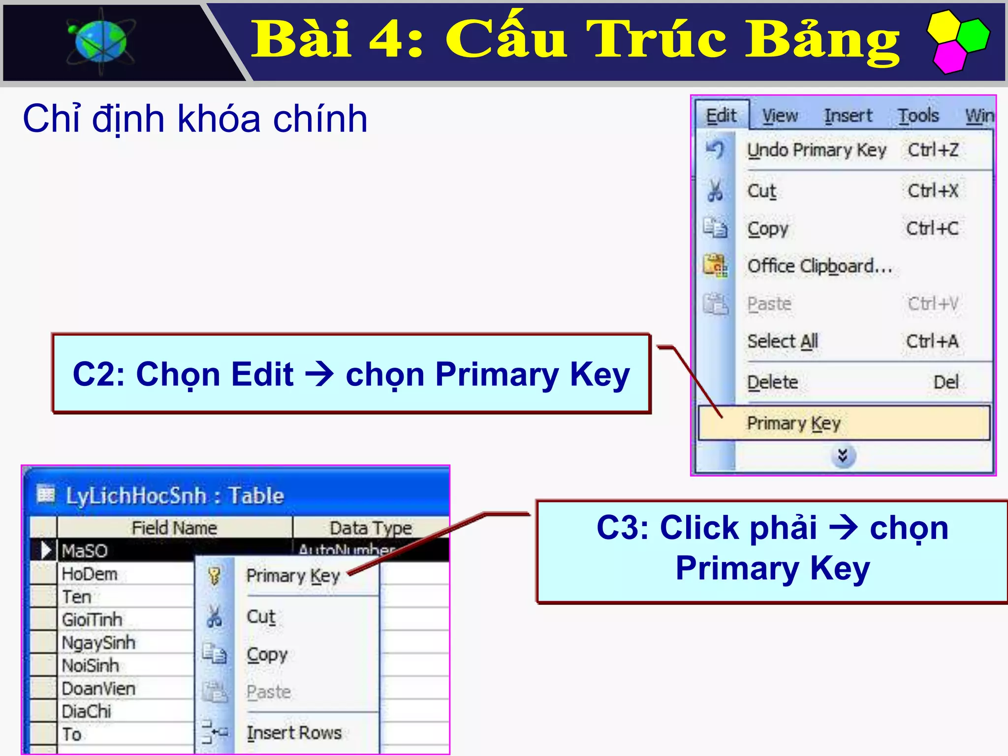Chỉ định khóa chính

C2: Chọn Edit  chọn Primary Key

C3: Click phải  chọn
Primary Key

 
