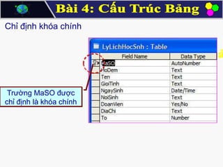 Chỉ định khóa chính

Trường MaSO được
chỉ định là khóa chính

 