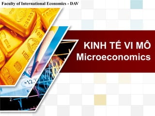 LOGO
KINH TẾ VI MÔ
Microeconomics
Faculty of International Economics - DAV
 