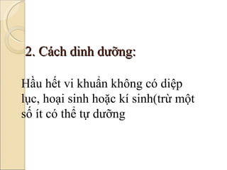 2. Cách dinh dưỡng: Hầu hết vi khuẩn không có diệp lục, hoại sinh hoặc kí sinh(trừ một số ít có thể tự dưỡng 