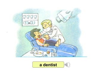 a dentist
 