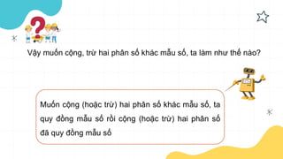 Bai 6 Cong tru hai phan so khac mau so.pptx