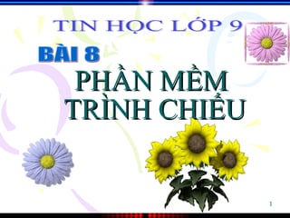 PHẦN MỀM  TRÌNH CHIẾU TIN HỌC LỚP 9 BÀI 8 