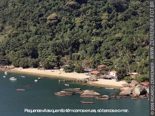 Pequenas vilas que não têm carros e ruas, só barcos e o mar. 
