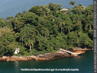 Na Baía de Sepetiba cada lugar é uma atração à parte. 