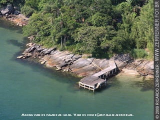 Agora vamos falar das ilhas. Vamos começar pala maior delas.  