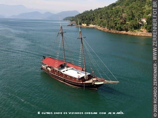 E outros onde os vizinhos chegam com as marés. 