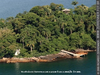 Na Baía de Sepetiba cada lugar é uma atração à parte. 