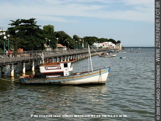 Famosa por seus vários restaurantes de frutos do mar. 