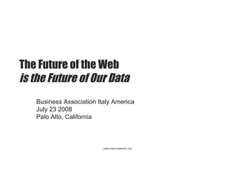The Future of the Web  is the Future of Our Data Business Association Italy America July 23 2008 Palo Alto, California 