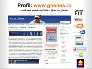 Profil: www.ghenea.ro
 sau Google search sau Twitter: @marius_ghenea
 
