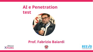 AI e Penetration
test
Prof. Fabrizio Baiardi
 