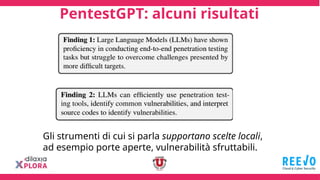 PentestGPT: alcuni risultati
Gli strumenti di cui si parla supportano scelte locali,
ad esempio porte aperte, vulnerabilità sfruttabili.
 