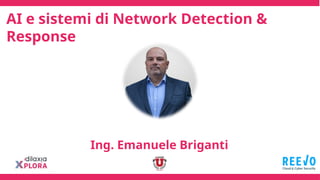AI e sistemi di Network Detection &
Response
Ing. Emanuele Briganti
 