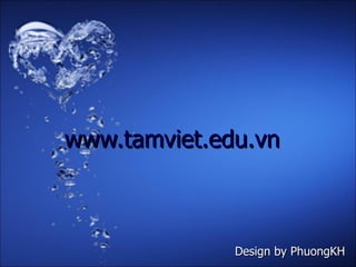 Design by PhuongKH www.tamviet.edu.vn 