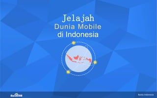 BaiduIndonesia 
BaiduIndonesia 
JelajahDuniaMobile 
di Indonesia  