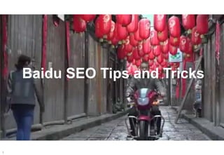 1
Baidu SEO Tips and Tricks
 