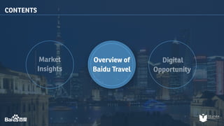 Market 
Insights 
Digital 
Opportunity 
Overview of 
Baidu Travel 
CONTENTS 
 