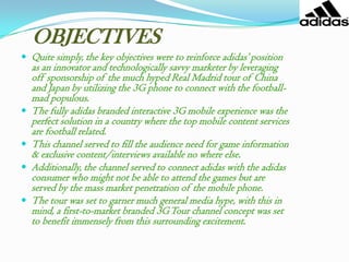 adidas in India Adidas first entered India in 1989 through a licence agreement with Bata. adidas later re-entered India for the second time in 1996 through a joint venture with Magnum International Trading Company Ltd with an initial investment of $2.5 million to form adidas (India) Trading Pvt. Ltd. adidas holds a 100 percent stake in the company.The company launches every six months between 600 and 800 new designs in footwear and between 1,500 and 2,000 new designs in apparels. The apparel range is priced between Rs279 and Rs2700, while the footwear is priced between Rs499 to over Rs12499. adidas' products in India are sold through 140 own outlets (excluding multi-brand outlets).The company, which is known for football and running shoes, introduced its cricket gear in India in 2004.The company adheres to strict quality and design specifications and uses the manufacturing unit of Lakhani Footwear to manufacture the locally produced adidas range in India.