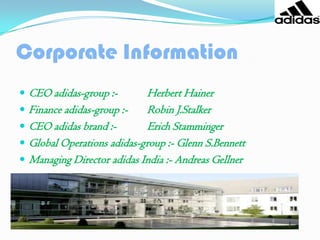 SWOT analysisABOUT THE COMPANYThe Adidas Group is a worldwide operating German sports apparel manufacturer with its head office in Herzogenaurach, Germany.AdiDasler made his first shoes using the few materials available after the First World War.The company was founded in August 1949 and named after its founder Adolf (Adi) Dassler.   With the winning of the World Cup 1954 in Bern by the German national team, the Adidas soccer shoes became world-famous.AdiDassler’s aim was to provide every athlete with the best possible equipment.Adidas reported in 1996 one of the most successful years in its history after implementing new sales and marketing strategies.In August 2005, the company announced that it had made a deal to acquire rival Reebok for $3.8 billion.1998- sachintendulkar is brand ambassador for india1999- introduced the cheapest range of shoes they had ever sold2001- first televised advertisement for india:paes&sachin