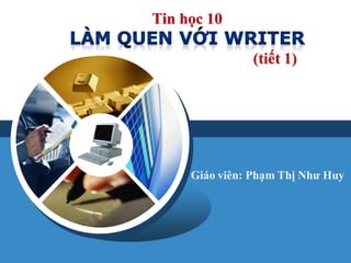 Tin học 10
(tiết 1)

LOGO
Giáo viên: Phạm Thị Như Huy

 