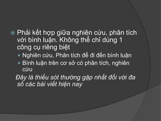 Lưu ý 3Bị hạn chế bởiVăn hoá chung      (Quốc gia)Mục tiêu riêng      (Tờ báo)Năng lực, phong cách (Phóng viên)Được phát huy bởiTư duy logic (dọc: từ mở đến kết)Khả năng mở rộng thông tin (ngang: các mối quan hệ bổ trợ)Hiểu rõ nhu cầu người đọc (Nghệ thuật thuyết phục)