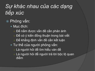 Làphươngtiệnđểcóthông tin hoànthànhmộtbàibáo(Nghe, nhìn, hỏi, phântích…)