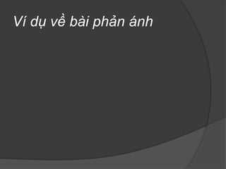 KhảnăngdựđoánB. MộtsốthểloạibáochíthườnggặpTin, thông tin Bài phản ánh (Bài báo)Phóng sự - Bút ký – Điều traNghiên cứu - Phân tích - Bình luậnPhỏng vấn – Trao đổi – Đối thoạiSáng tác (truyện, Tự truyện…) 
