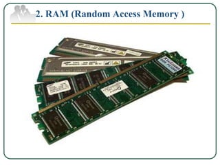 2. RAM (Random Access Memory )
 