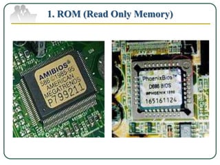 1. ROM (Read Only Memory)
 