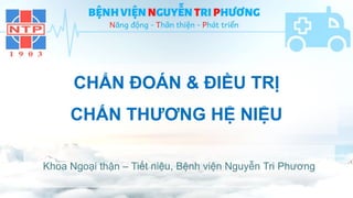 CHẨN ĐOÁN & ĐIỀU TRỊ
CHẤN THƯƠNG HỆ NIỆU
Khoa Ngoại thận – Tiết niệu, Bệnh viện Nguyễn Tri Phương
 