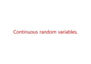 Continuous random variables.
 