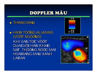 DOPPLER MAØU
 THANG MAØU
 HIEÄN TÖÔÏNG ALIASING
(VÖÔÏT NGÖÔÕNG)
KHI VAÄN TOÁC VÖÔÏT
QUAÙ GIÔÙI HAÏN KHAÛO
SAÙT: THÖÔØNG ÑÖÔÏC MAÕ
HOAÙ BAÈNG MAØU XANH
LAÙ MAÏ
 