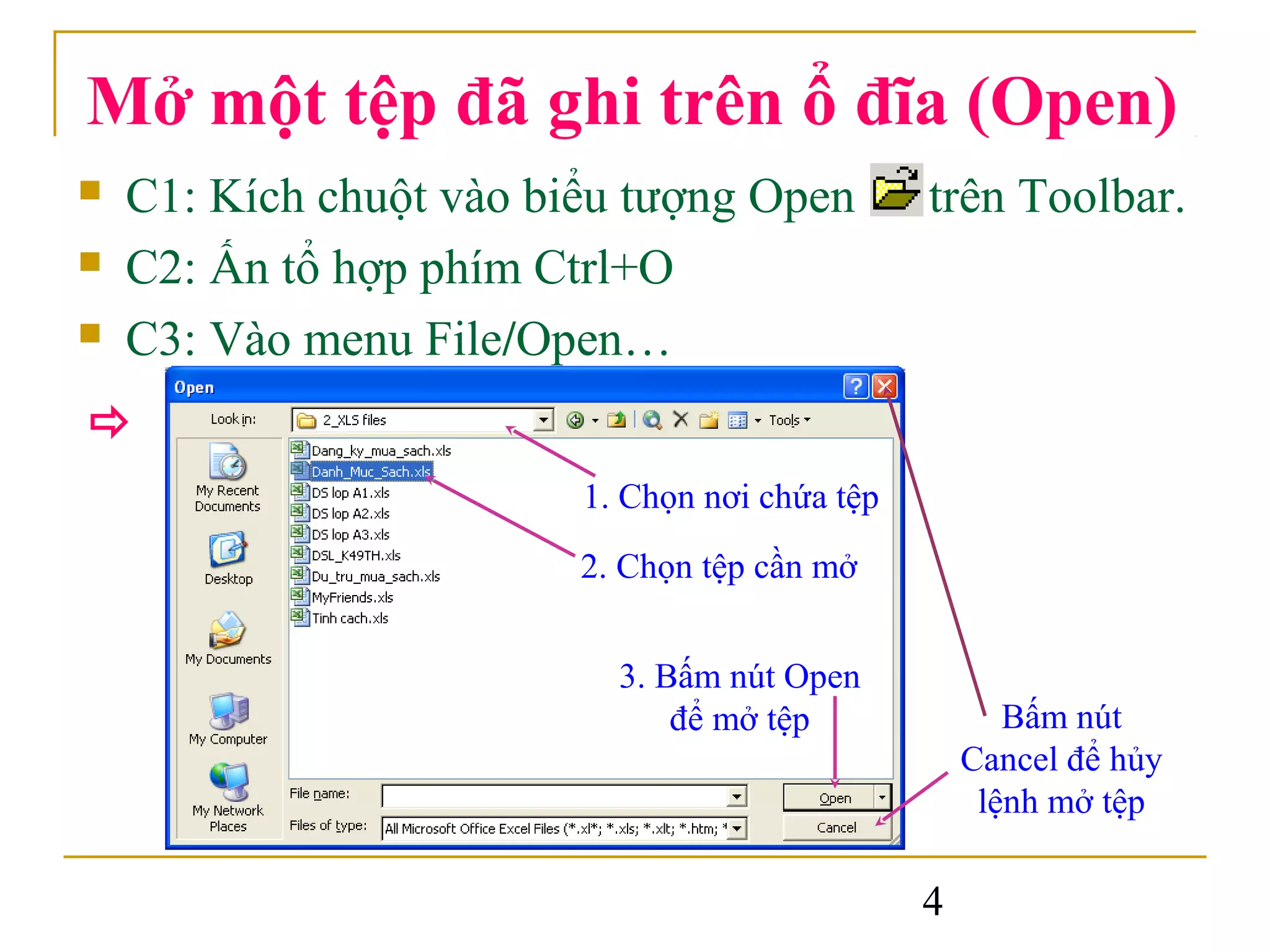 Mở một tệp đã ghi trên ổ đĩa (Open)
   C1: Kích chuột vào biểu tượng Open          trên Toolbar.
   C2: Ấn tổ hợp phím Ctrl+O
   C3: Vào menu File/Open…

                         1. Chọn nơi chứa tệp
                         2. Chọn tệp cần mở


                           3. Bấm nút Open
                               để mở tệp               Bấm nút
                                                    Cancel để hủy
                                                     lệnh mở tệp

                                                4
 