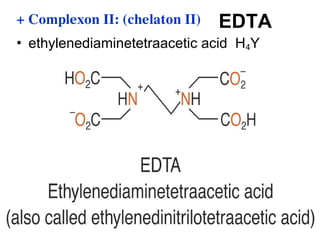 EDTA
• ethylenediaminetetraacetic acid H4Y
+ Complexon II: (chelaton II)
 