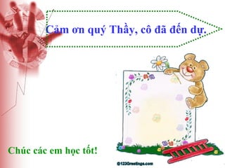 Cảm ơn quý Thầy, cô đã đến dự.

Chúc các em học tốt!

 