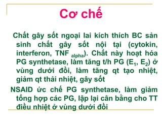 VK,
Độc tố
BẠCH CẦU
Chất
gây sốt
nội tại
PG
synthetase
Arachidonic
acid
PG E1, E2
TKTV
TKTƯ
Rung cơ,
tăng h.h
SỐT
Co mạch,...