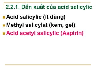 Acid acetyl salicylic (Aspirin)
 Đặc điểm tác dụng
 Hạ sốt: từ 1 - 4 giờ sau khi uống
 Chống viêm: chỉ có t.dụng khi dù...