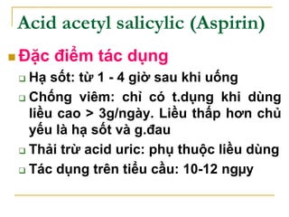 Acid acetyl salicylic (Aspirin)
 Chỉ định
 điều trị thấp khớp cấp (thấp tim)
 Thấp khớp mạn
 Viêm đa khớp
 Viêm đa dâ...