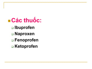 2.2.5. Dẫn xuất của fenamic
 Đặc điểm:
 Tác dụng chống viêm mạnh, ức chế quá
trình tổng hợp PGF2alpha
 Ngoài td phụ nói...