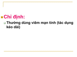  Tác dụng không mong muốn:
 Viêm loét dd-tt
 Giảm thị lực
 Dị ứng
 