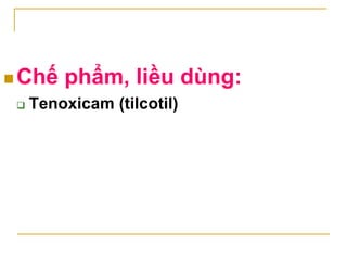 2.2.7. Thuốc ức chế chọn lọc COX-2
 Đặc điểm
 Chống viêm, giảm đau mạnh (do ức chế
chọn lọc lên COX-2)
 Tác dụng phụ ít...