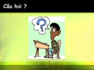 15
Câu hỏi ?
 