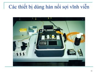 34
Các thiết bị dùng hàn nối sợi vĩnh viễn
 